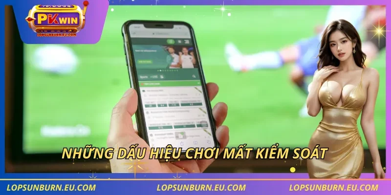 Những dấu hiệu chơi mất kiểm soát