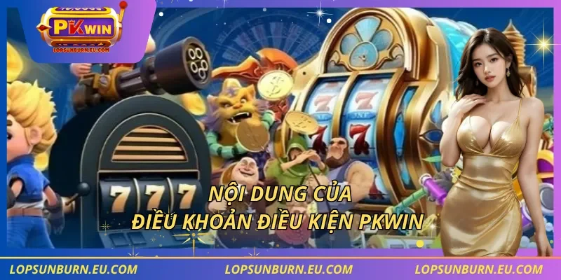 Nội dung của điều khoản điều kiện PKWIN