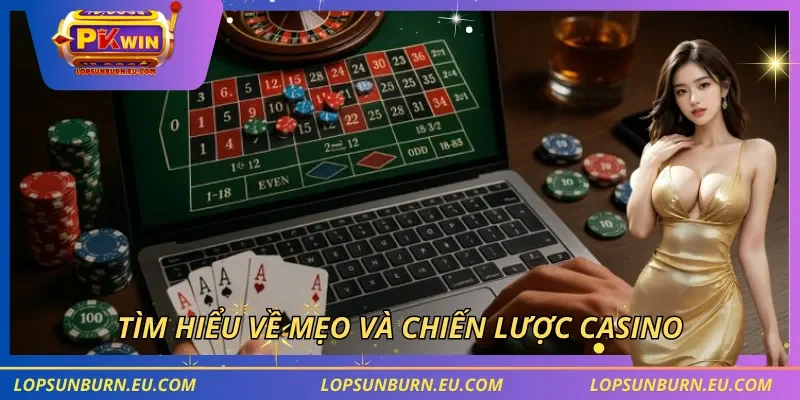 Tìm hiểu về mẹo và chiến lược casino