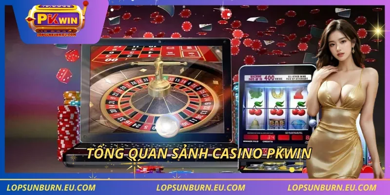 Tổng quan sảnh casino PKWIN