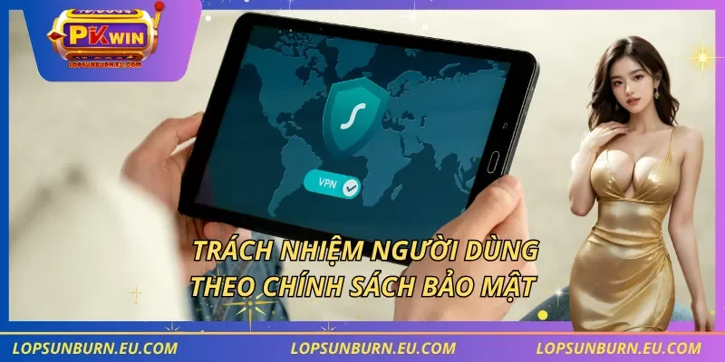 Trách nhiệm người dùng theo chính sách bảo mật
